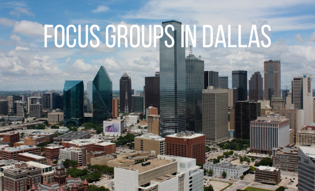 Focus groups in Dallas